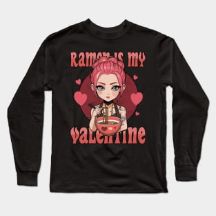 Ramen is my Valentine Long Sleeve T-Shirt